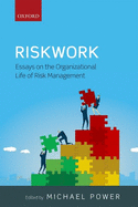 Riskwork: Essays on the Organizational Life of Risk Management