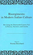 Risorgimento in Modern Italian Culture: Revisiting the Nineteenth-Century Past in History, Narrative, and Cinema