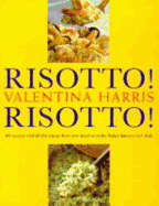 Risotto!: 80 Recipes and All the Know-How You Need to Make Italy's Famous Rice Dish - Harris, Valentina