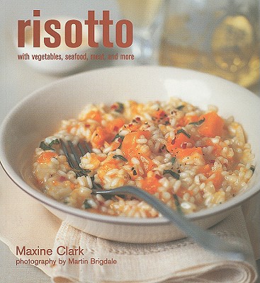 Risotto: With Vegetable, Seafood, Meat and More - Clark, Maxine, and Brigdale, Martin (Photographer)