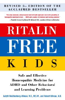 Ritalin-Free Kids, Revised 2nd Edition: Safe and Effective Homeopathic Medicine for ADHD and Other Behavioral Andlearning Problems - Reichenberg-Ullman, Judyth, and Ullman, Robert, and Hallowell, Edward M, M.D.