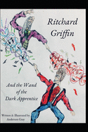 Ritchard Griffin: And the Wand of the Dark Apprentice