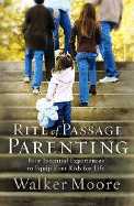 Rite of Passage Parenting: Four Essential Experiences to Equip Your Kids for Life