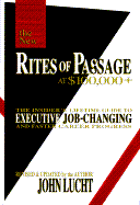 Rites of Passage at $100,000+: The Insider's Lifetime Guide to Executive Job-Changing and Faster Career Progress - Lucht, John