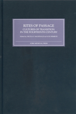Rites of Passage: Cultures of Transition in the Fourteenth Century - McDonald, Nicola F (Editor), and Ormrod, W M (Contributions by), and Kay, H S (Contributions by)