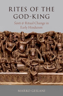 Rites of the God-King: Santi and Ritual Change in Early Hinduism - Geslani, Marko