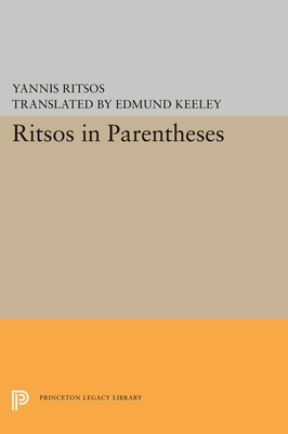 Ritsos in Parentheses - Ritsos, Yannis, and Keeley, Edmund (Translated by)