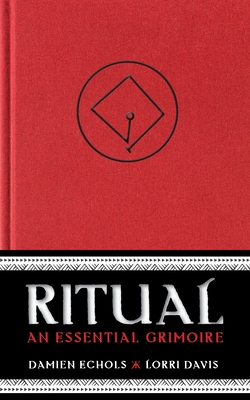 Ritual: An Essential Grimoire - Echols, Damien, and Davis, Lorri