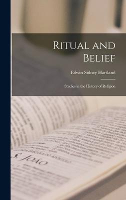 Ritual and Belief; Studies in the History of Religion - Hartland, Edwin Sidney