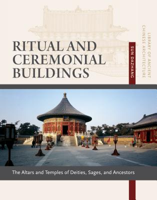 Ritual and Ceremonial Buildings: Altars and Temples of Deities, Sages, and Ancestors, Volume 10 - Dazhang, Sun