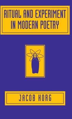 Ritual and Experiment in Modern Poetry - Korg, Jacob