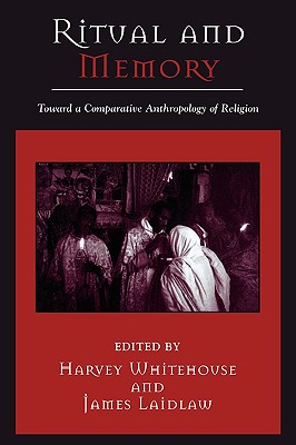 Ritual and Memory: Toward a Comparative Anthropology of Religion - Whitehouse, Harvey (Editor), and Laidlaw, James (Editor), and Peel, J D y (Contributions by)