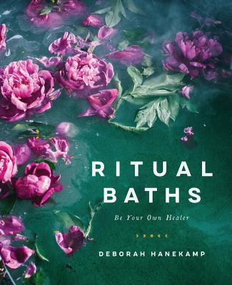 Ritual Baths: Be Your Own Healer - Hanekamp, Deborah