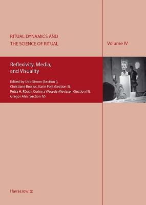 Ritual Dynamics and the Science of Ritual. Volume IV: Reflexivity, Media, and Visuality: Reflexivity, Media, and Visuality - Michaels, Axel (Editor)