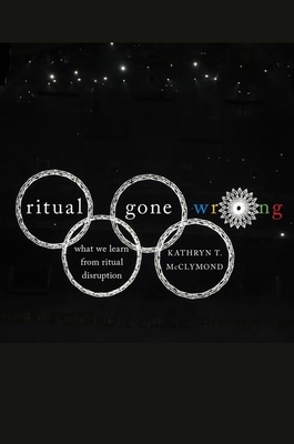 Ritual Gone Wrong: What We Learn from Ritual Disruption - McClymond, Kathryn T