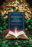 Rituales para el Dinero y La Abundancia Ritual para el Dinero Ritual para la Abundancia: Rituales para atraer el Dinero Ritual para llamar el Dinero Ritual para Atraer Abundancia