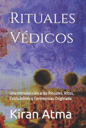 Rituales Vdicos: Una Introduccin a los Rituales, Ritos, Costumbres y Ceremonias Originada