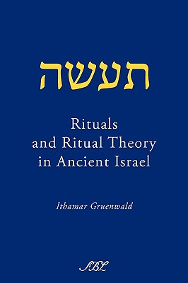 Rituals and Ritual Theory in Ancient Israel - Gruenwald, Ithamar