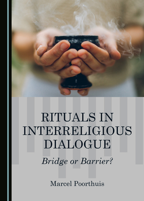 Rituals in Interreligious Dialogue: Bridge or Barrier? - Poorthuis, Marcel