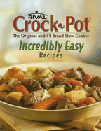 Rival Crock-Pot Incredibly Easy Recipes - Gurley, Chris, and Hamilton, Tom, and Ingegno, Christianne