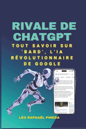 Rivale de ChatGPT: Tout savoir sur 'Bard', l'IA r?volutionnaire de Google