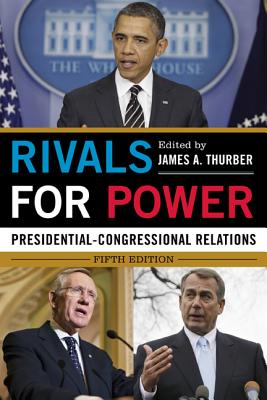 Rivals for Power: Presidential-Congressional Relations - Thurber, James A. (Editor)