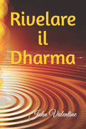 Rivelare il Dharma: Guida alla Scoperta del Tuo Percorso di Vita