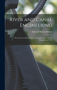 River and Canal Engineering: The Characteristics of Open Flowing Streams, and the Principles and Met