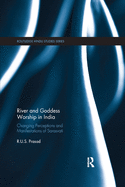 River and Goddess Worship in India: Changing Perceptions and Manifestations of Sarasvati