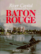 River Capital: An Illustrated History of Baton Rouge - Carleton, Mark T, and Miller, M Stone, Jr. (Photographer), and Crain, James