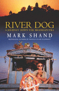 River Dog: A Journey Down the Brahmaputra