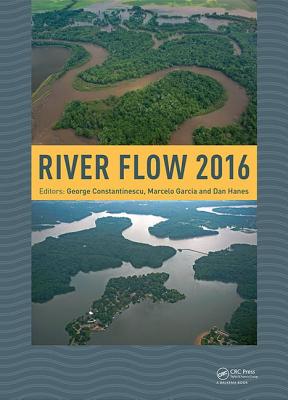 River Flow 2016: Iowa City, USA, July 11-14, 2016 - Constantinescu, George (Editor), and Garcia, Marcelo (Editor), and Hanes, Dan (Editor)