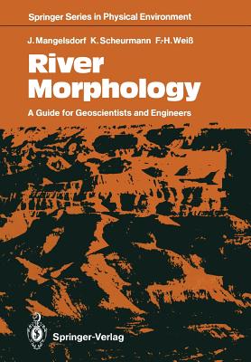 River Morphology: A Guide for Geoscientists and Engineers - Mangelsdorf, Joachim, and Reimer, Barbara (Translated by), and Scheurmann, Karl