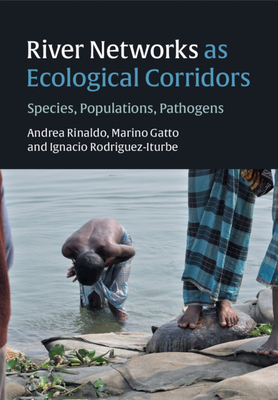 River Networks as Ecological Corridors: Species, Populations, Pathogens - Rinaldo, Andrea, and Gatto, Marino, and Rodriguez-Iturbe, Ignacio