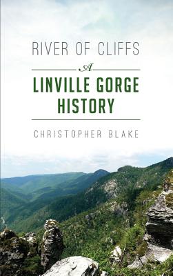 River of Cliffs: A Linville Gorge History - Blake, Christopher