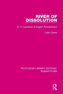 River of Dissolution: D. H. Lawrence and English Romanticism - Clarke, Colin