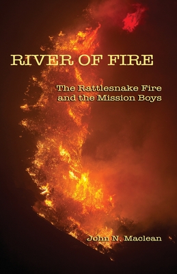 River of Fire: The Rattlesnake Fire and the Mission Boys - Greer, Kari (Photographer), and MacLean, John N
