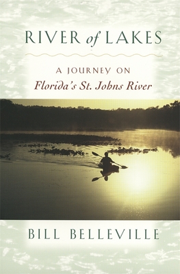 River of Lakes: A Journey on Florida's St. Johns River - Belleville, Bill