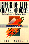 River of Life, Channel of Death: Fish and Dams of the Lower Snake - Petersen, Keith C