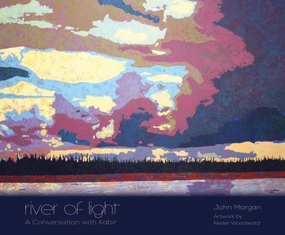 River of Light: A Conversation with Kabir - Morgan, John