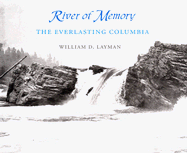 River of Memory: The Everlasting Columbia