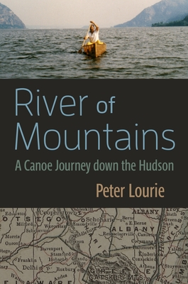 River of Mountains: A Canoe Journey Down the Hudson - Lourie, Peter