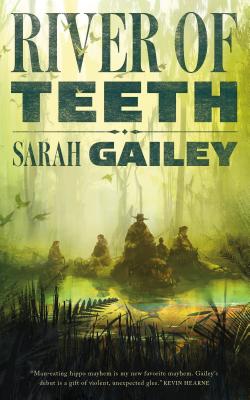 River of Teeth - Gailey, Sarah