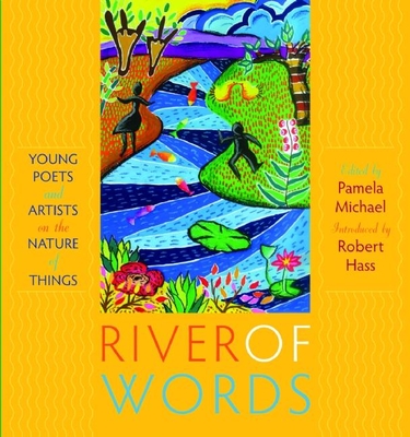 River of Words: Young Poets and Artists on the Nature of Things - Hass, Robert (Introduction by), and Michael, Pamela (Editor)