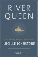 River Queen: The Amazing Story of Tugboat Titan Lucille Johnstone