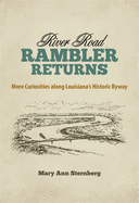 River Road Rambler Returns: More Curiosities Along Louisiana's Historic Byway