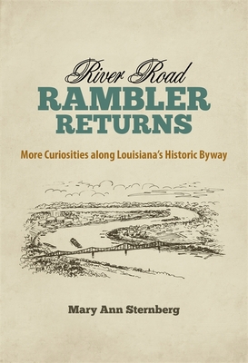 River Road Rambler Returns: More Curiosities Along Louisiana's Historic Byway - Sternberg, Mary Ann
