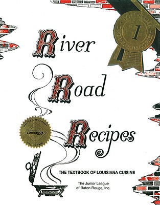 River Road Recipes: The Textbook of Louisiana Cuisine - Junior League of Baton Rouge (Compiled by)