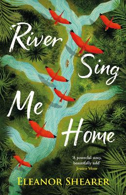 River Sing Me Home: A powerful, uplifting novel of a remarkable journey to find family, inspired by true events - Shearer, Eleanor