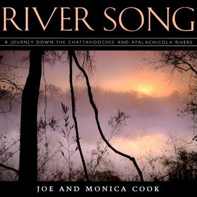 River Song: A Journey Down the Chattahoochee and Apalachicola Rivers - Cook, Joe, and Cook, Monica, and Historic Chattahoochee Commission (Editor)